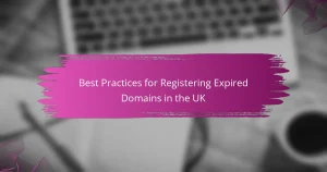 Best Practices for Registering Expired Domains in the UK