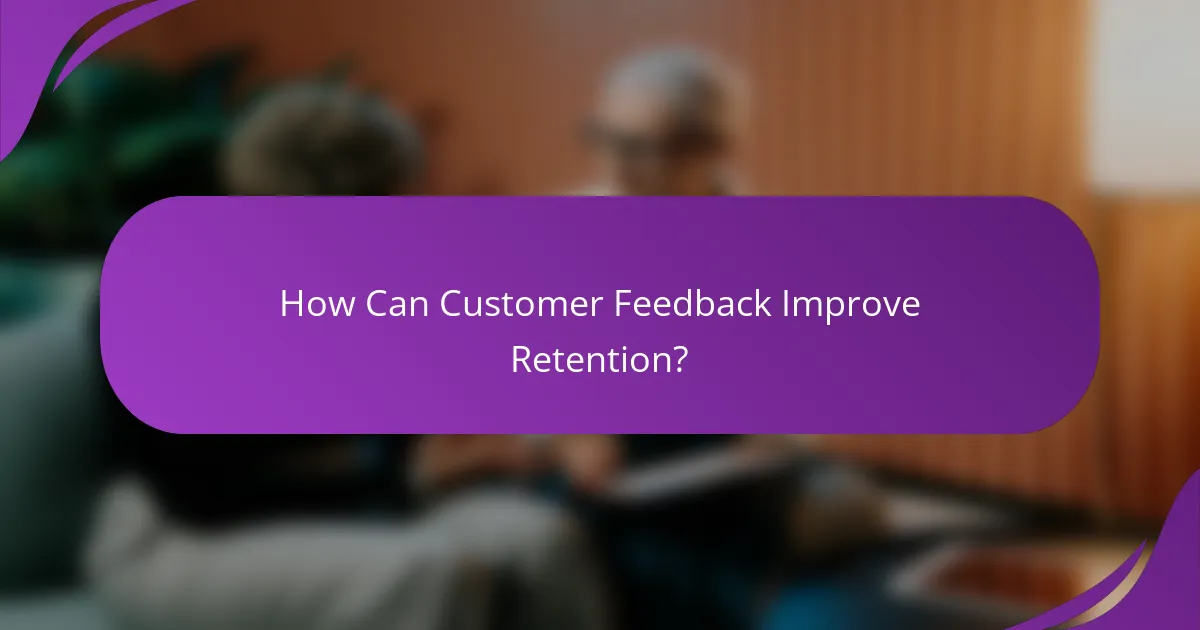 How Can Customer Feedback Improve Retention?