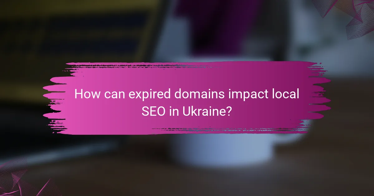 How can expired domains impact local SEO in Ukraine?