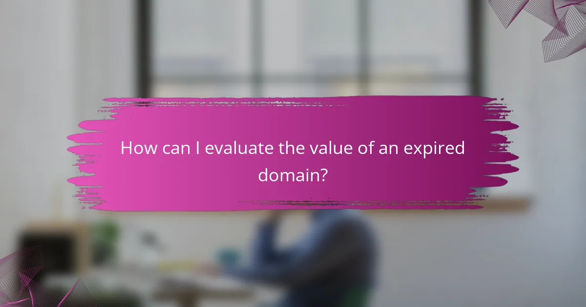 How can I evaluate the value of an expired domain?
