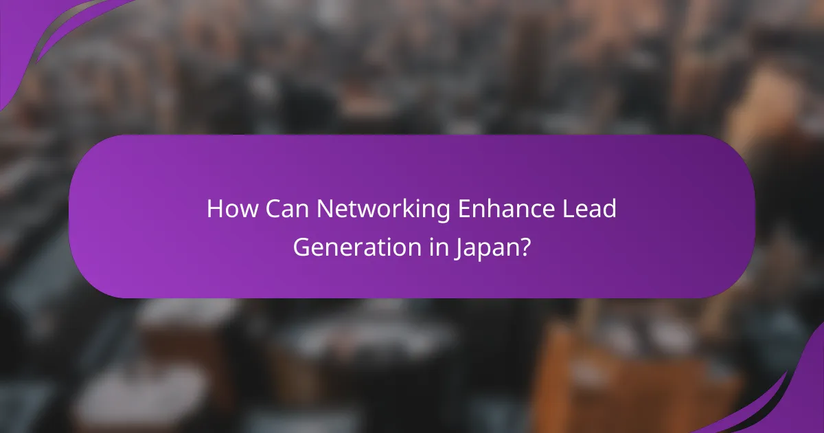 How Can Networking Enhance Lead Generation in Japan?