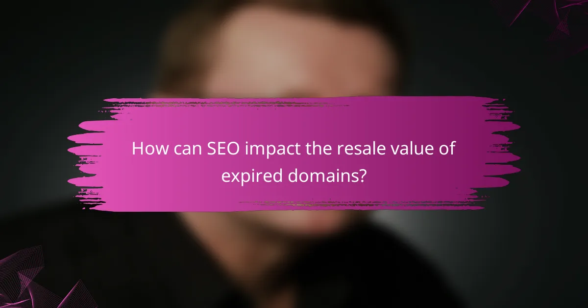 How can SEO impact the resale value of expired domains?