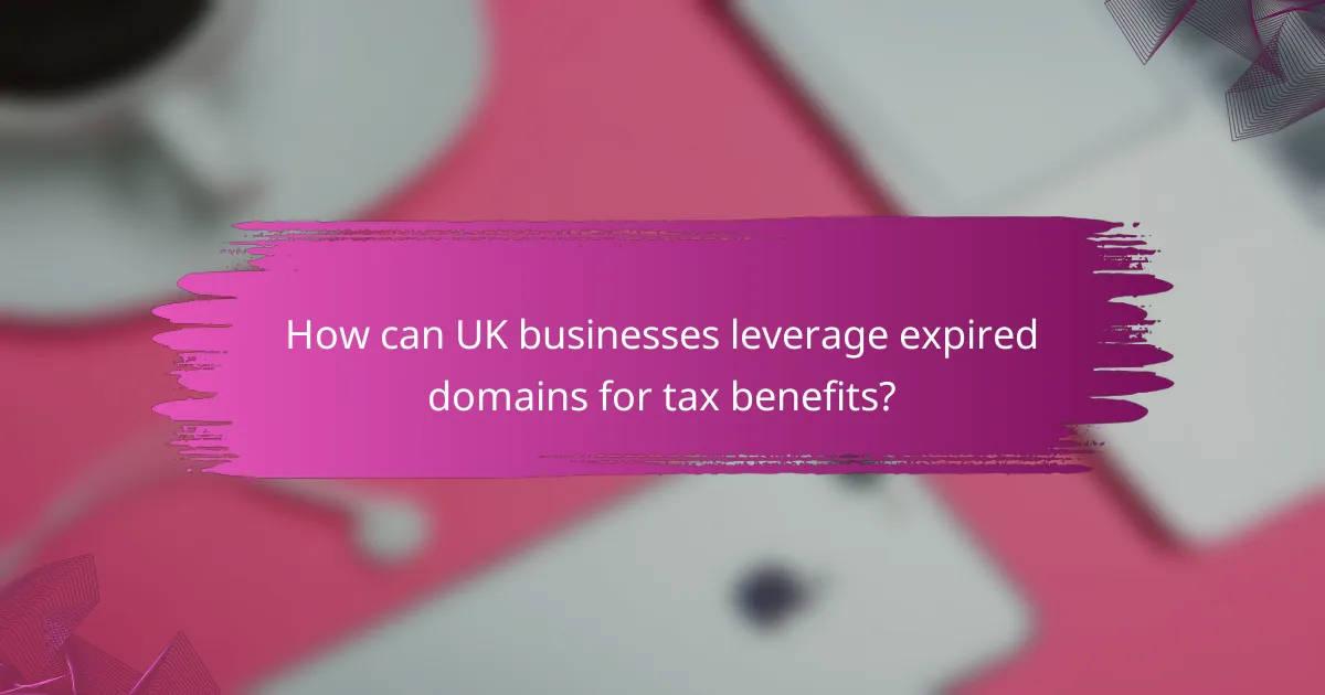 How can UK businesses leverage expired domains for tax benefits?