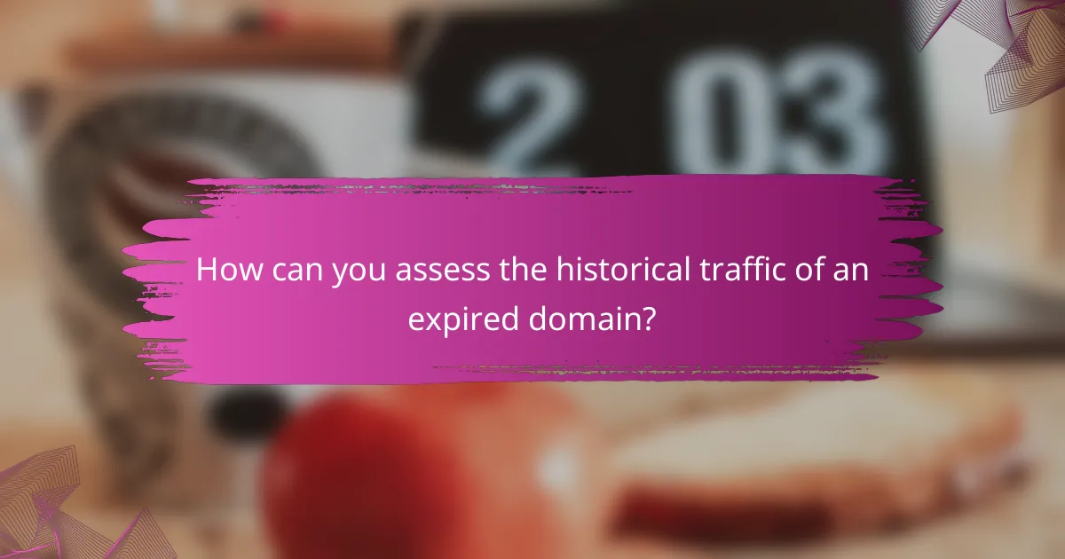 How can you assess the historical traffic of an expired domain?