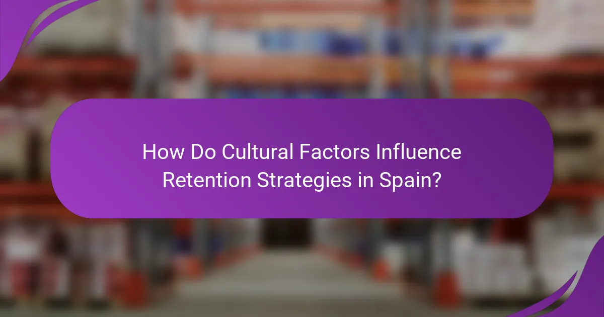 How Do Cultural Factors Influence Retention Strategies in Spain?