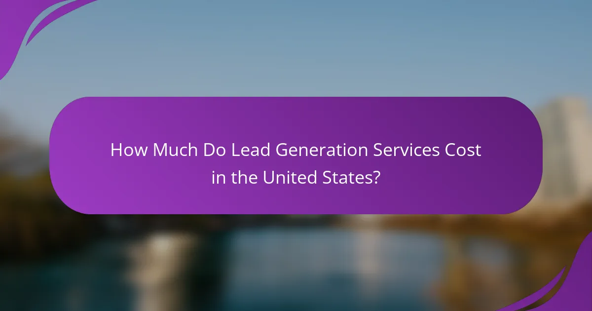 How Much Do Lead Generation Services Cost in the United States?