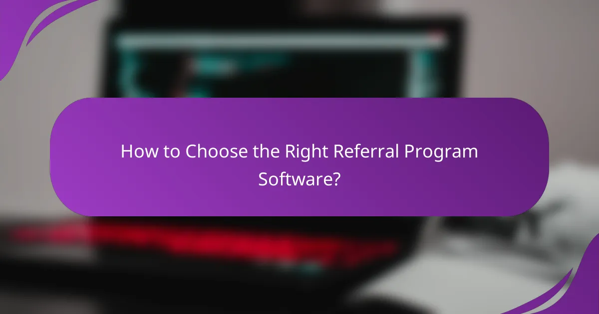 How to Choose the Right Referral Program Software?