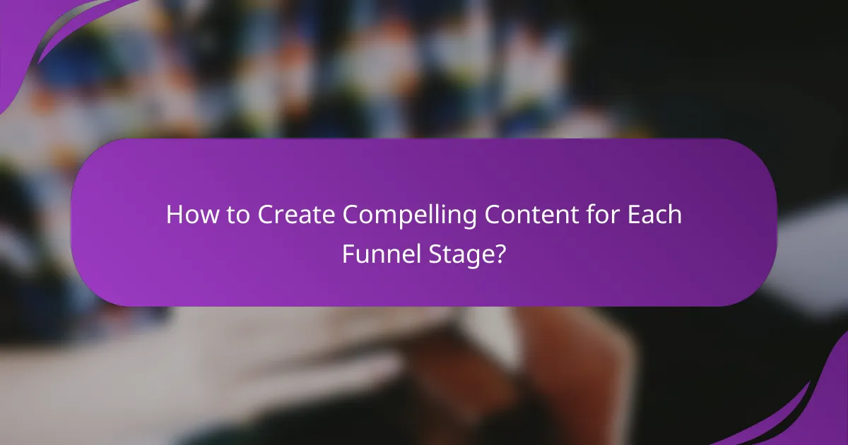 How to Create Compelling Content for Each Funnel Stage?