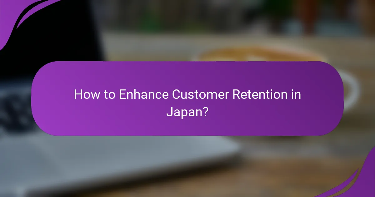 How to Enhance Customer Retention in Japan?