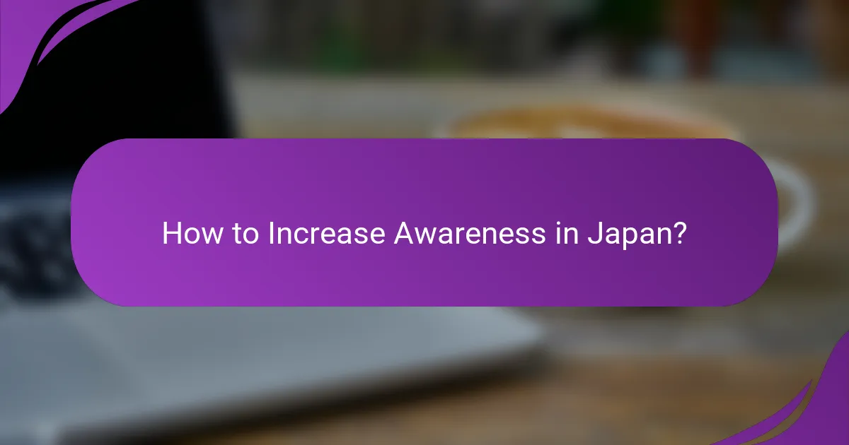 How to Increase Awareness in Japan?