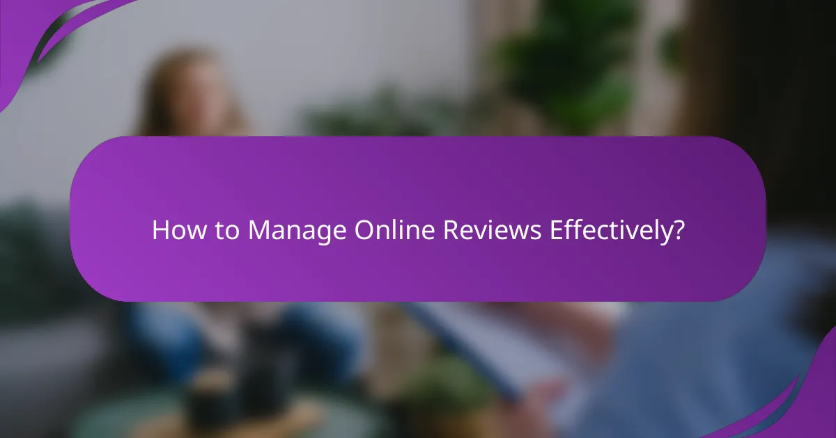 How to Manage Online Reviews Effectively?