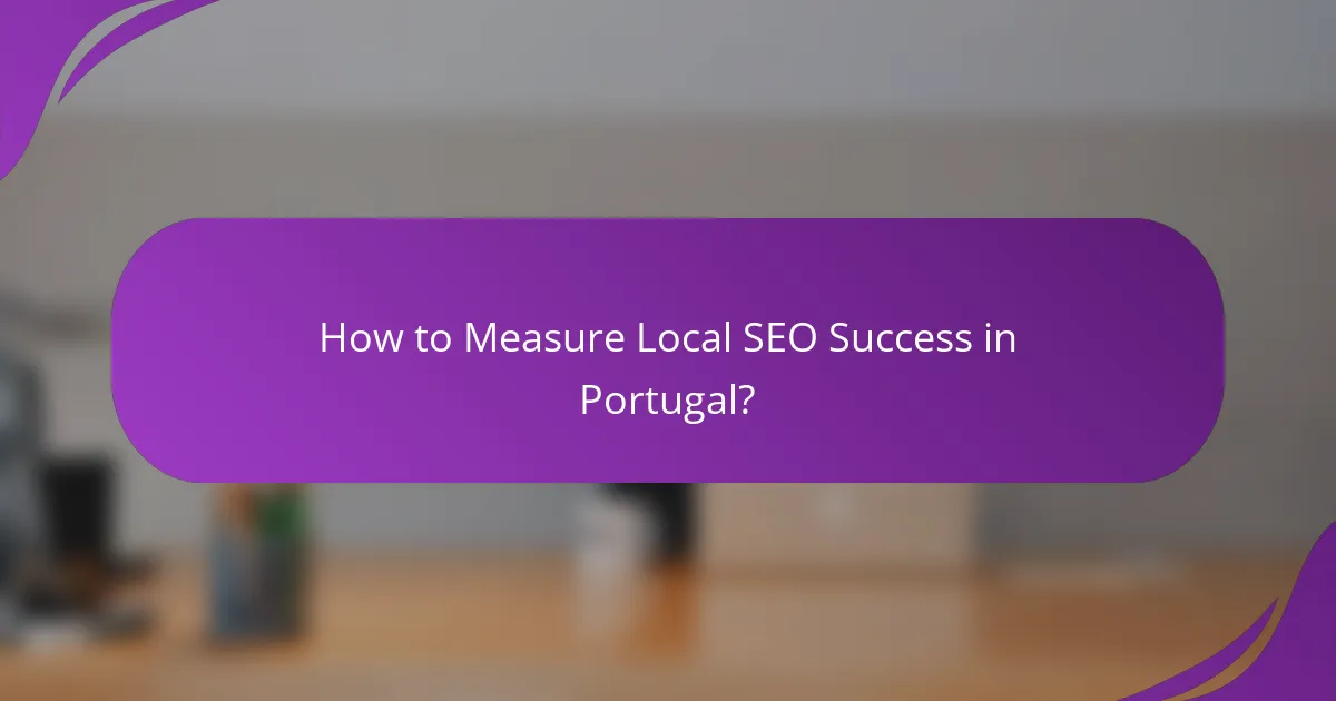 How to Measure Local SEO Success in Portugal?