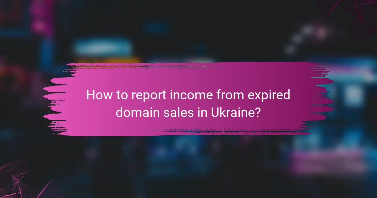 How to report income from expired domain sales in Ukraine?