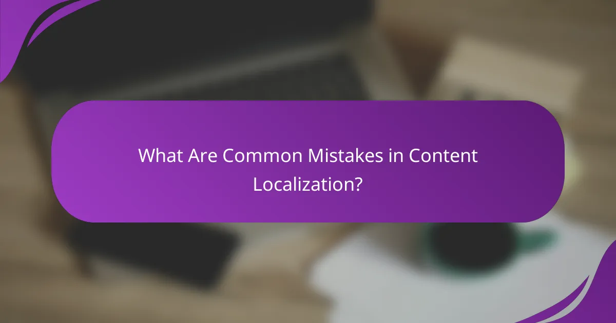 What Are Common Mistakes in Content Localization?