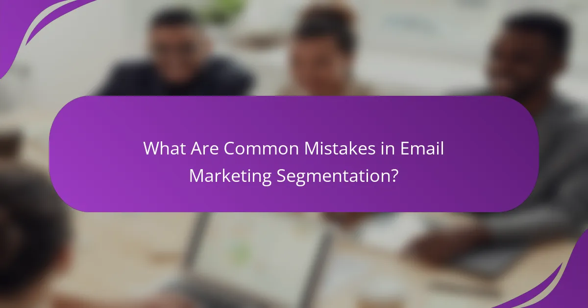 What Are Common Mistakes in Email Marketing Segmentation?