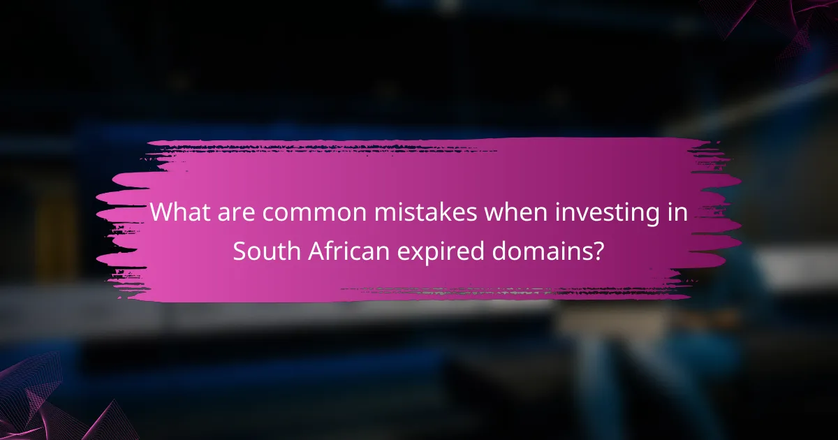 What are common mistakes when investing in South African expired domains?