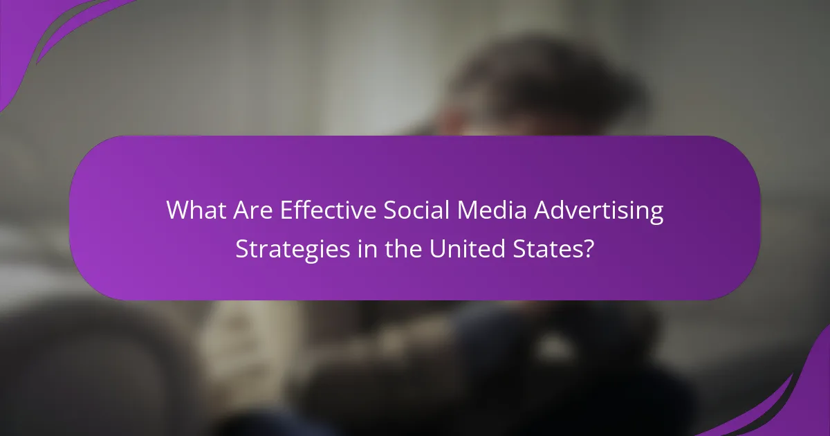 What Are Effective Social Media Advertising Strategies in the United States?
