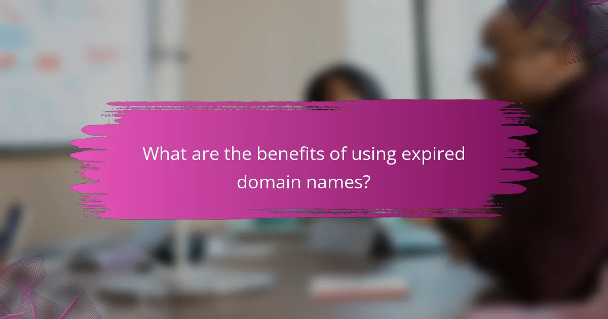 What are the benefits of using expired domain names?