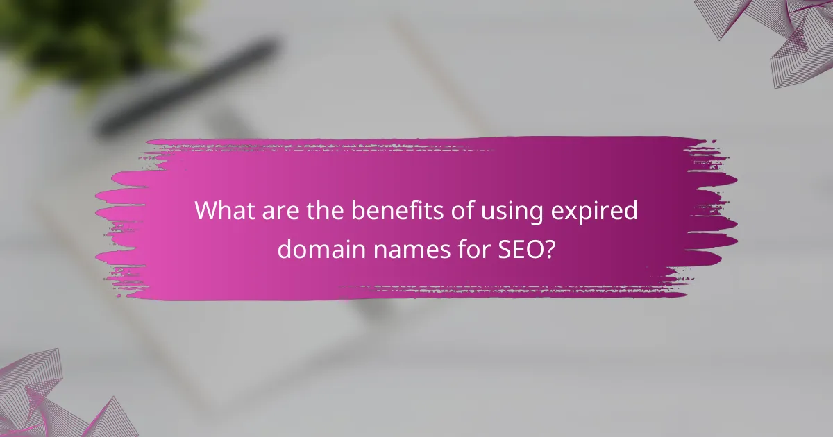 What are the benefits of using expired domain names for SEO?