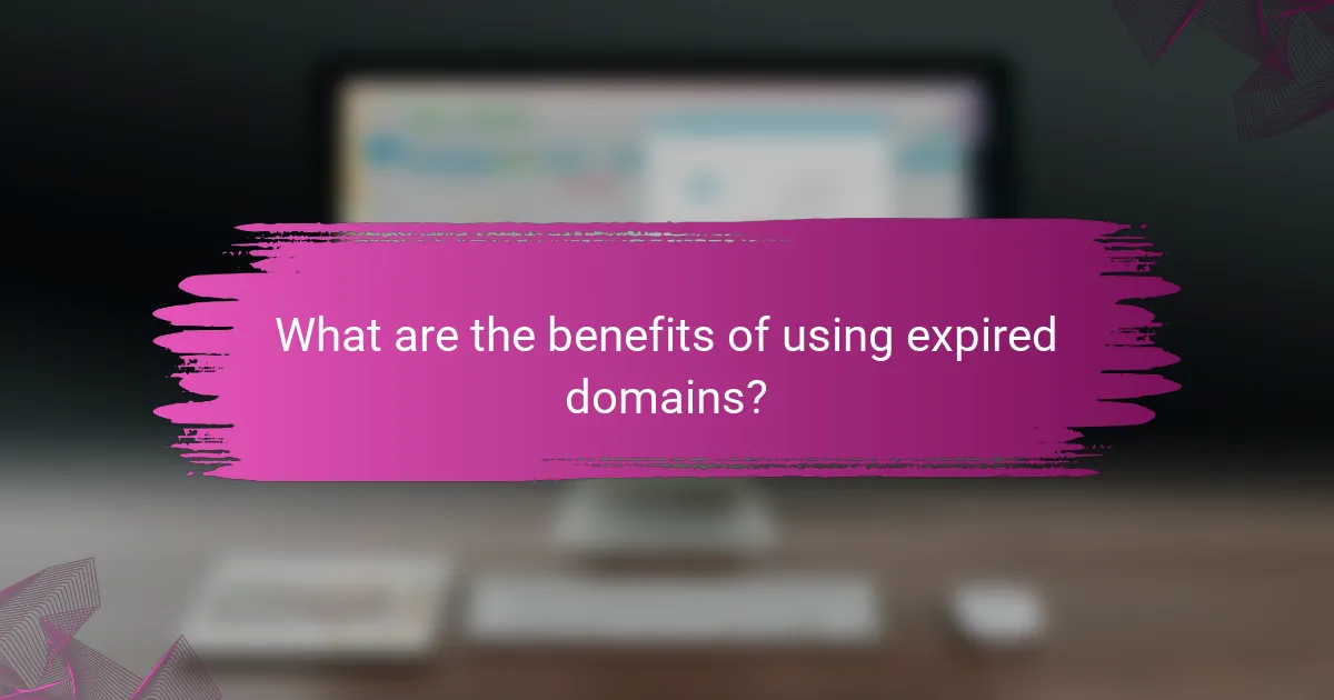 What are the benefits of using expired domains?