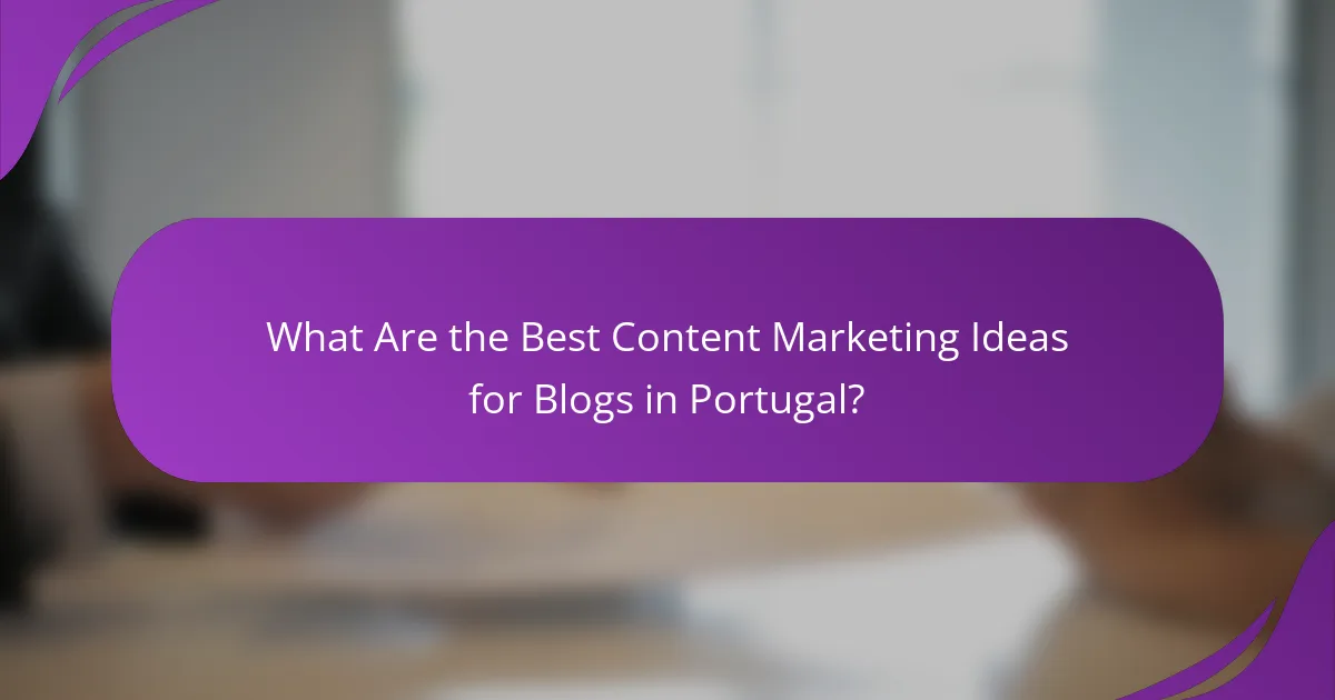 What Are the Best Content Marketing Ideas for Blogs in Portugal?