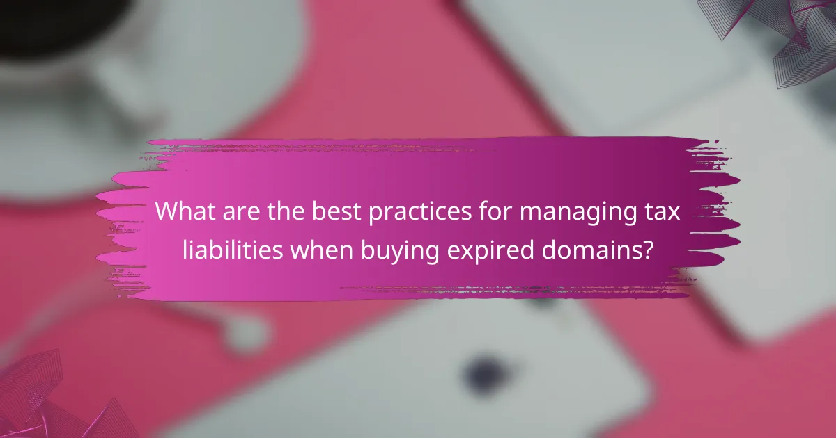 What are the best practices for managing tax liabilities when buying expired domains?