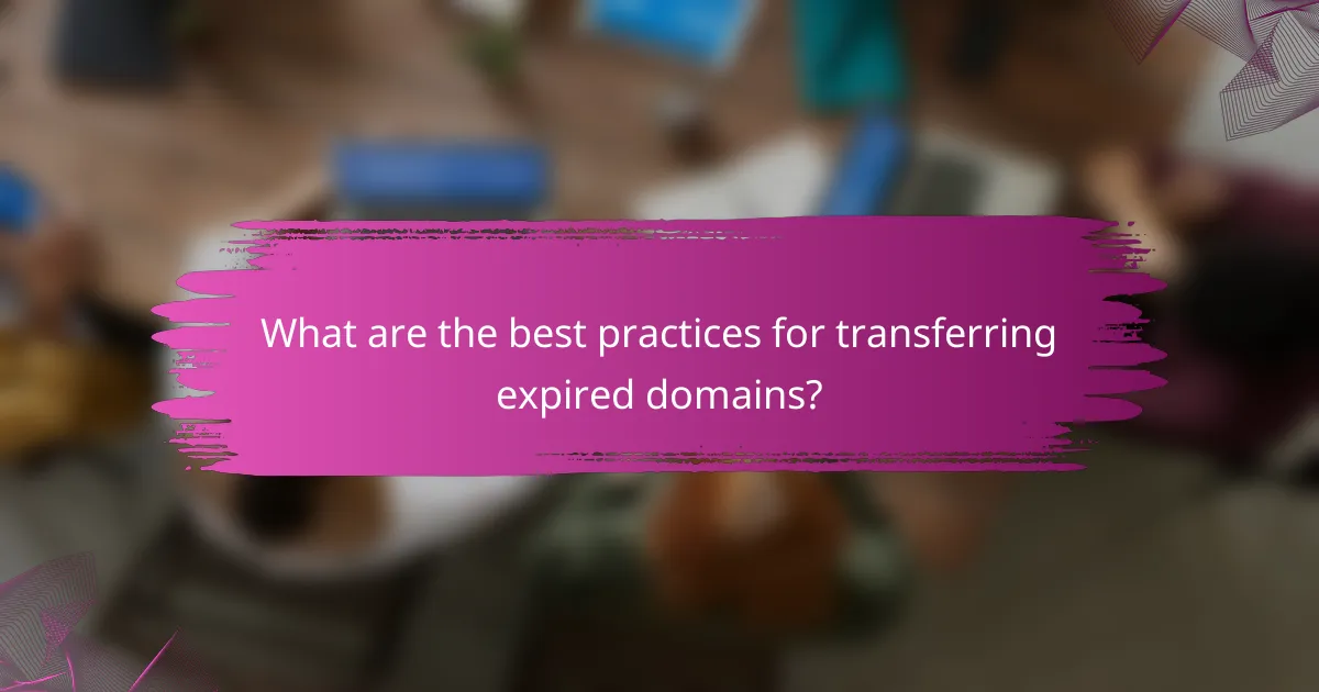 What are the best practices for transferring expired domains?