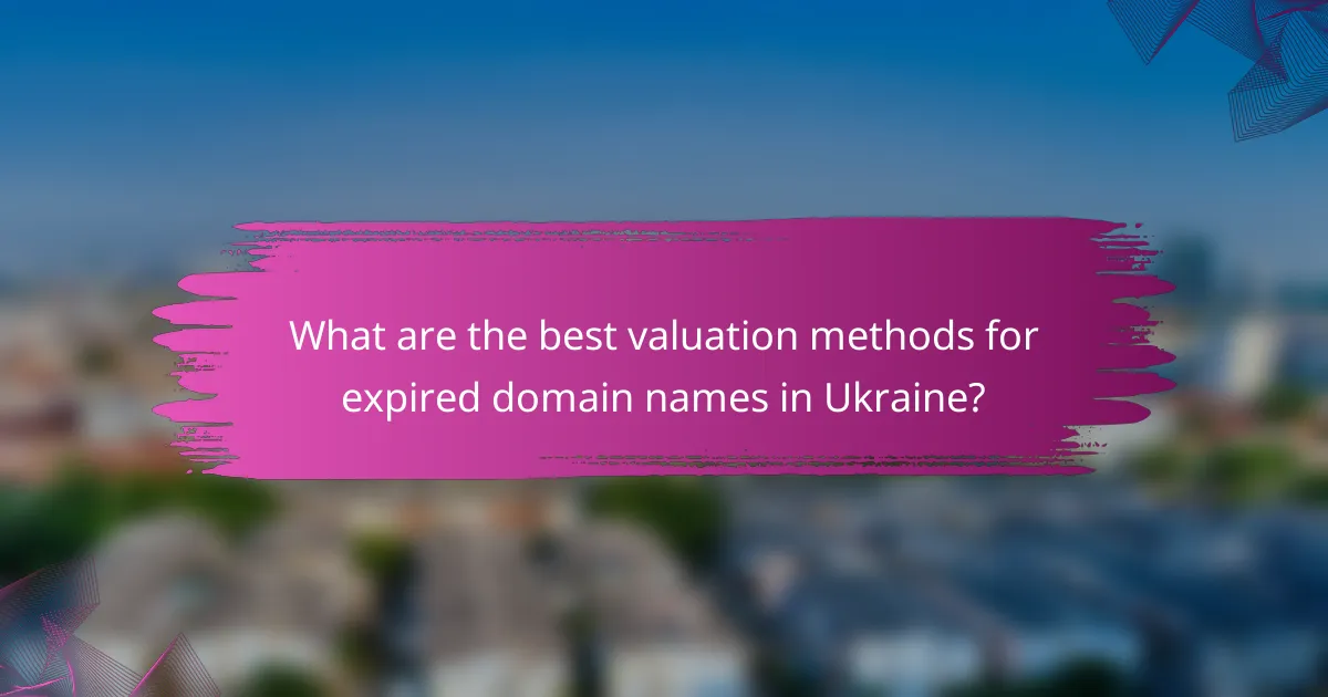 What are the best valuation methods for expired domain names in Ukraine?