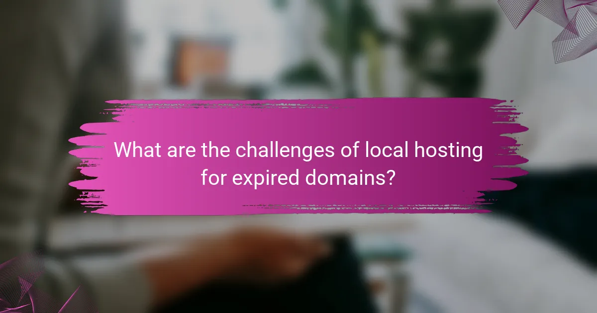 What are the challenges of local hosting for expired domains?