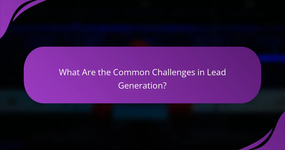 What Are the Common Challenges in Lead Generation?