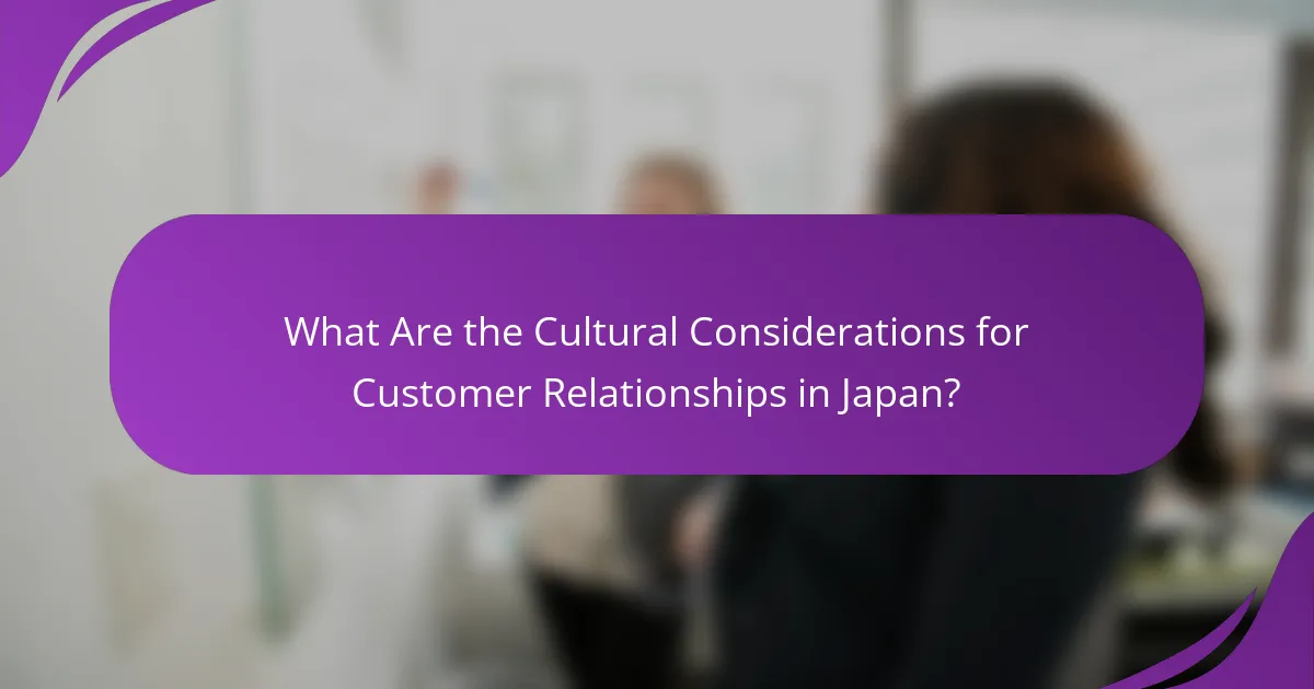 What Are the Cultural Considerations for Customer Relationships in Japan?