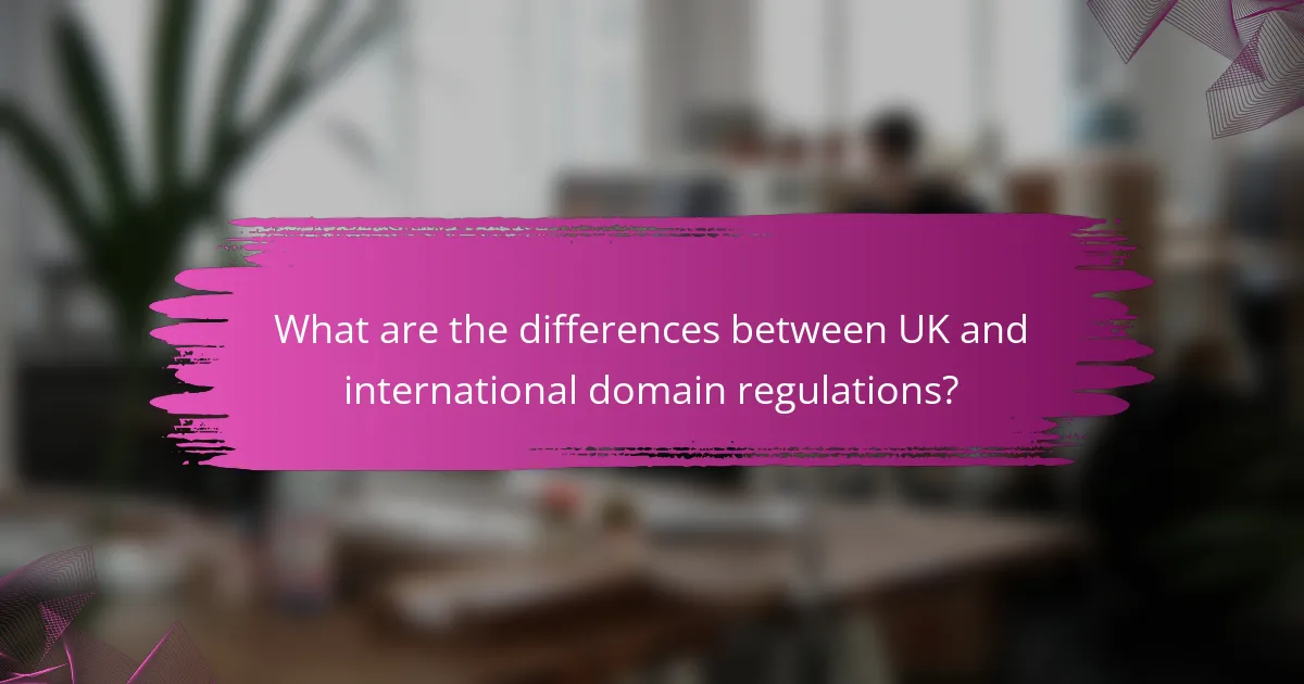 What are the differences between UK and international domain regulations?