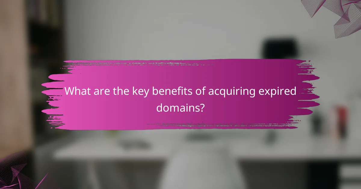 What are the key benefits of acquiring expired domains?