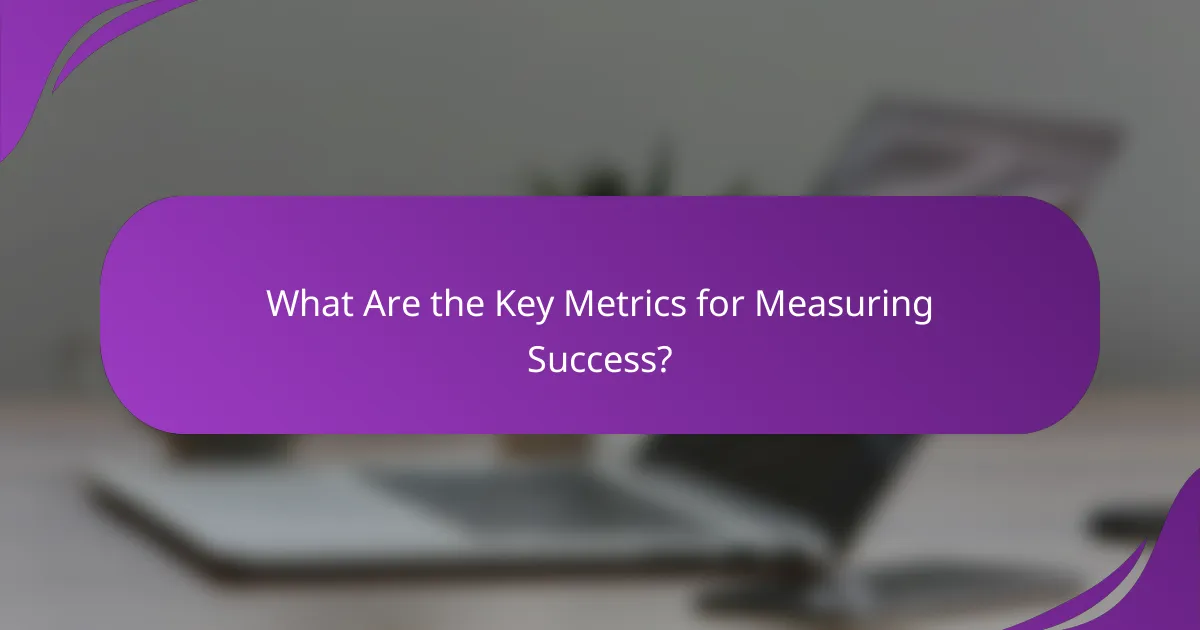 What Are the Key Metrics for Measuring Success?