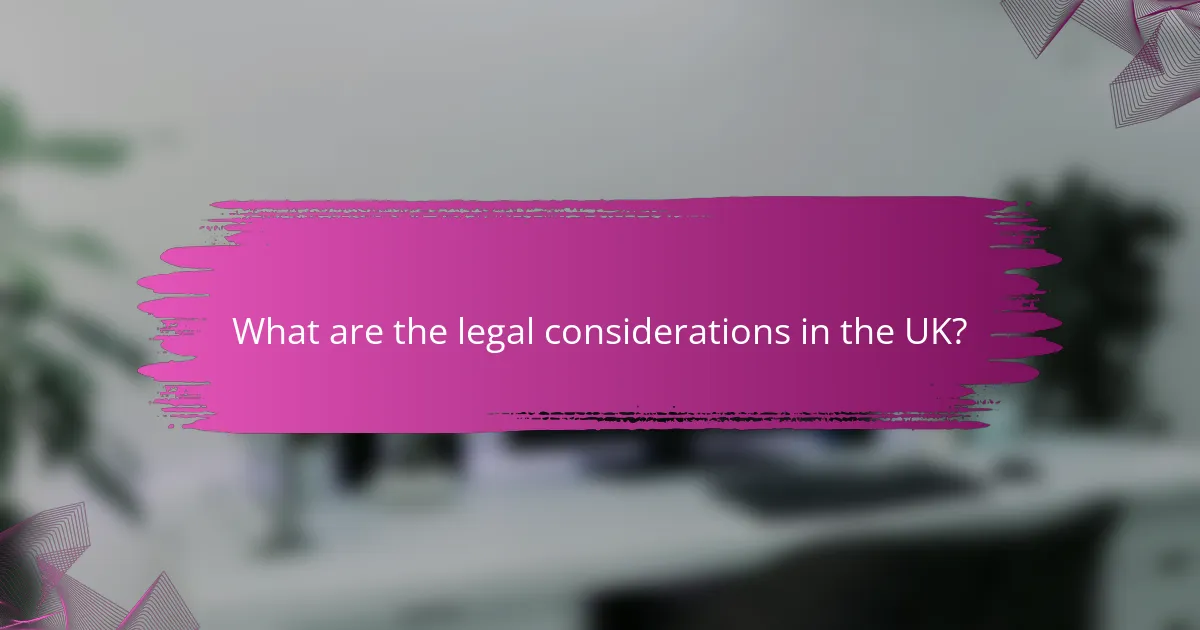 What are the legal considerations in the UK?