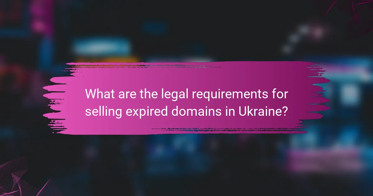 What are the legal requirements for selling expired domains in Ukraine?
