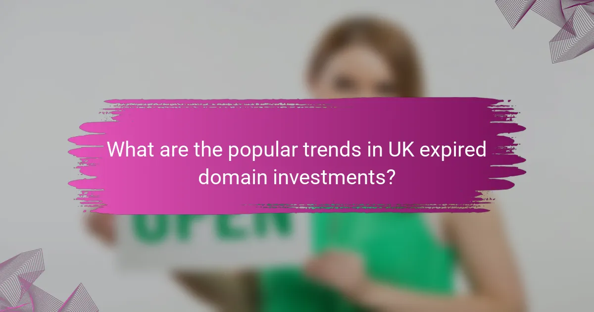 What are the popular trends in UK expired domain investments?