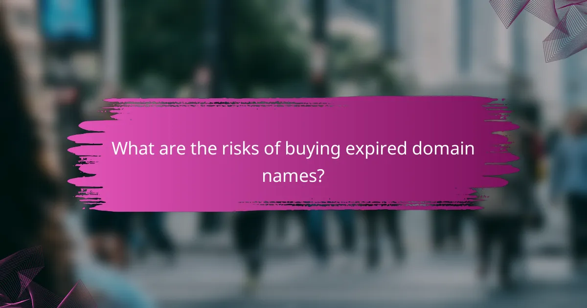 What are the risks of buying expired domain names?