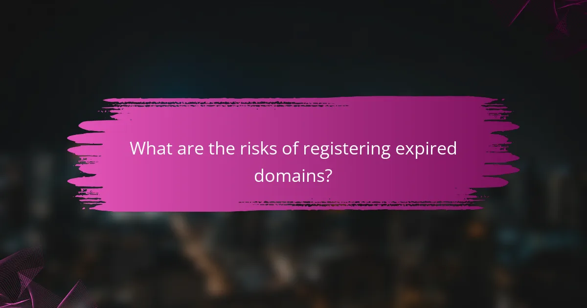 What are the risks of registering expired domains?