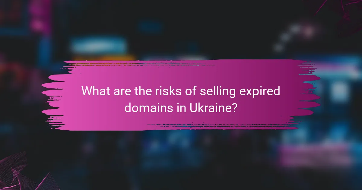 What are the risks of selling expired domains in Ukraine?