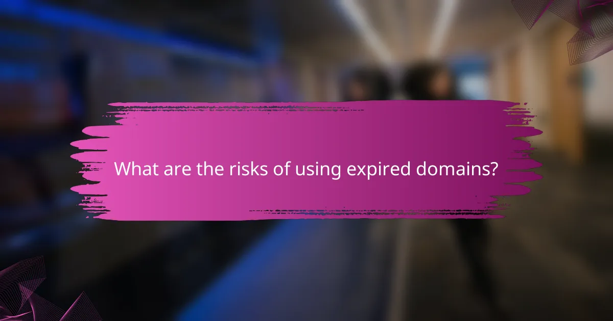 What are the risks of using expired domains?