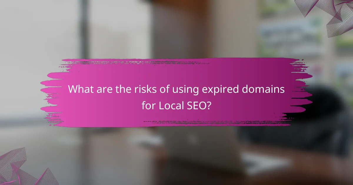 What are the risks of using expired domains for Local SEO?