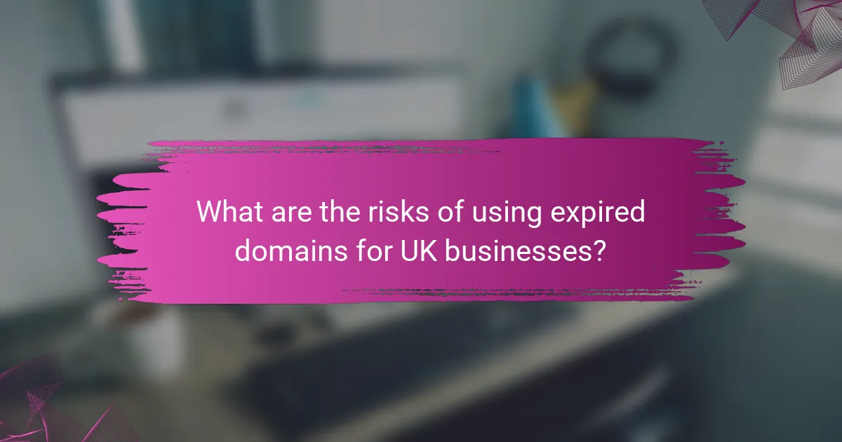 What are the risks of using expired domains for UK businesses?