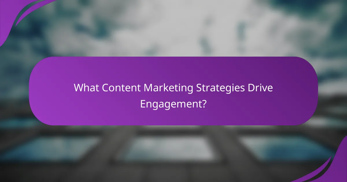 What Content Marketing Strategies Drive Engagement?