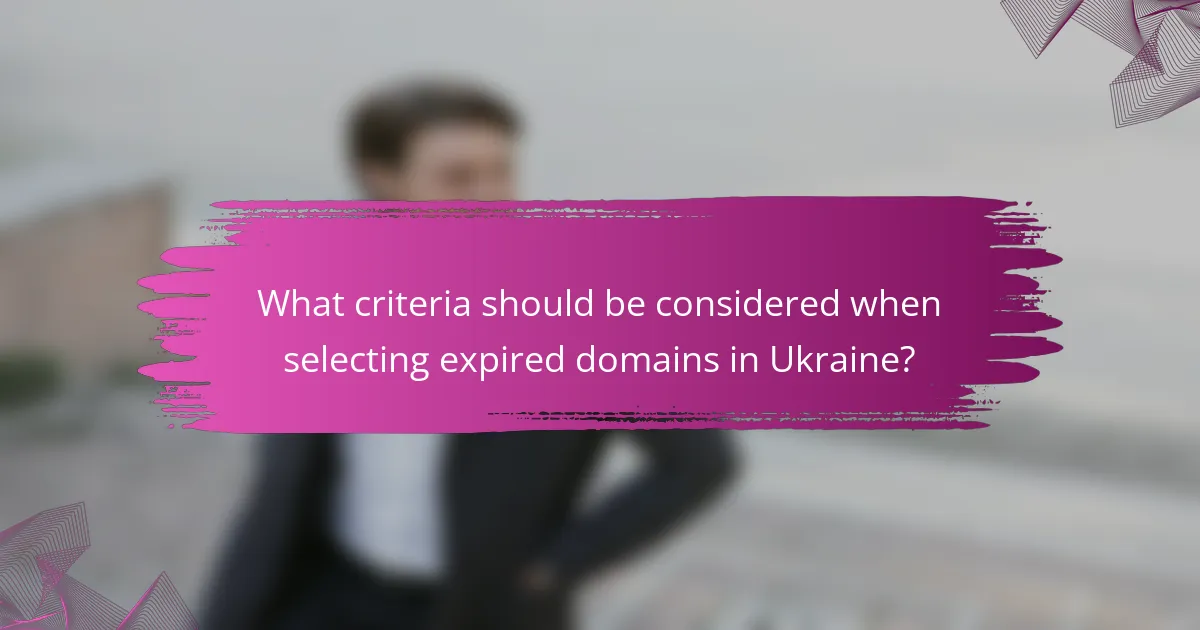 What criteria should be considered when selecting expired domains in Ukraine?