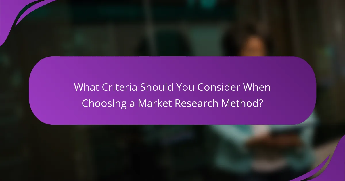 What Criteria Should You Consider When Choosing a Market Research Method?
