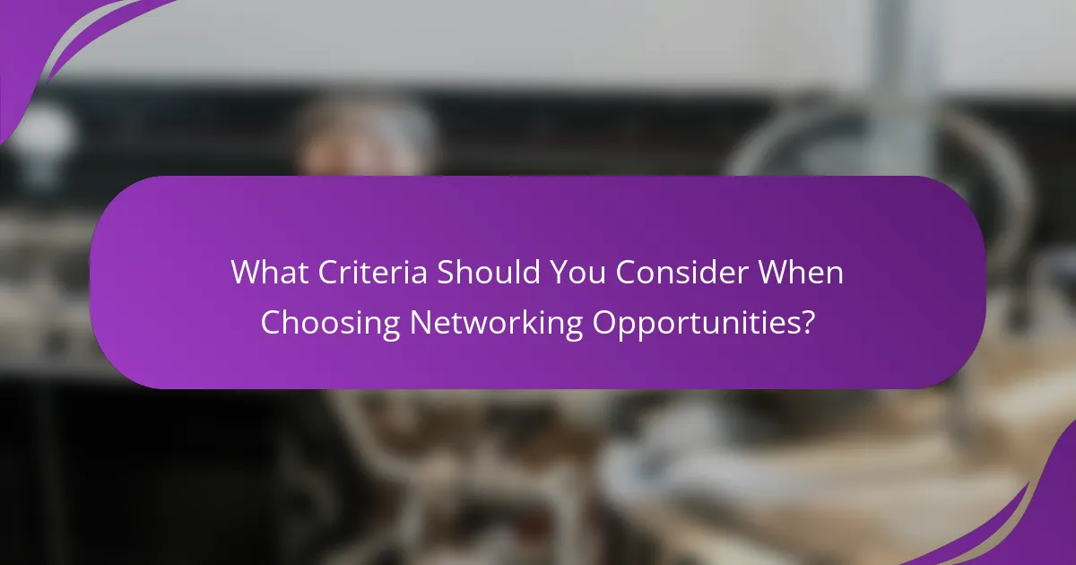 What Criteria Should You Consider When Choosing Networking Opportunities?