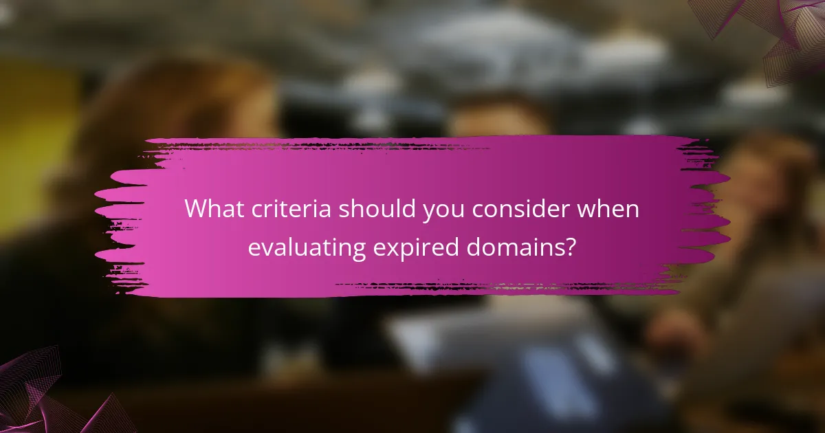 What criteria should you consider when evaluating expired domains?