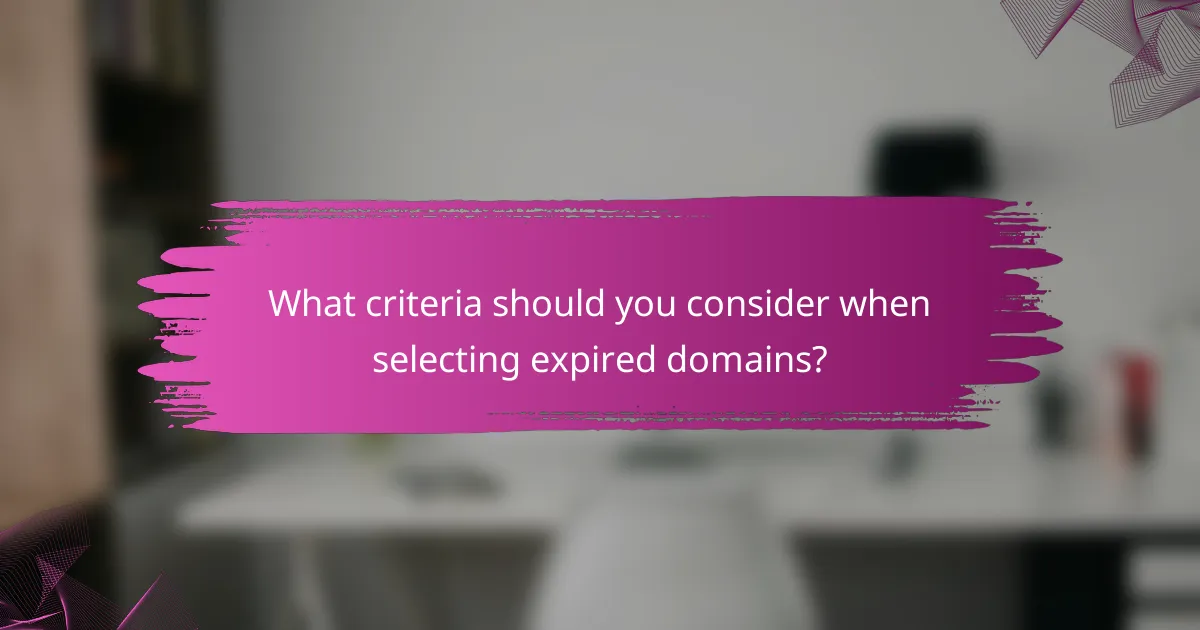 What criteria should you consider when selecting expired domains?