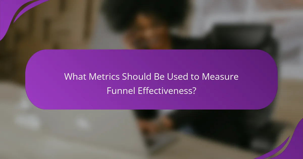 What Metrics Should Be Used to Measure Funnel Effectiveness?